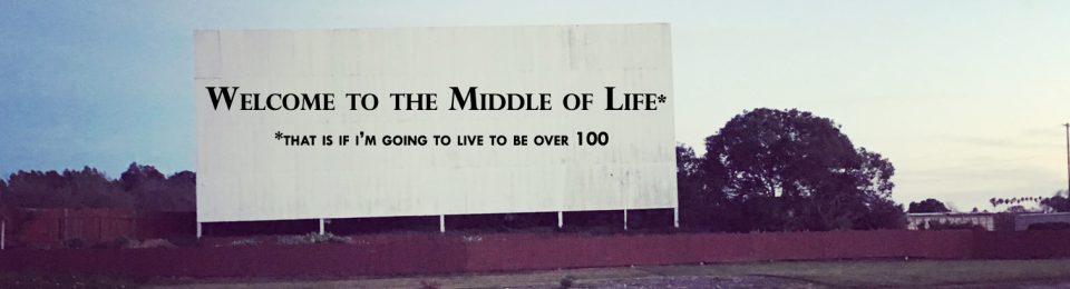 Welcome to the Middle of Life's Blog